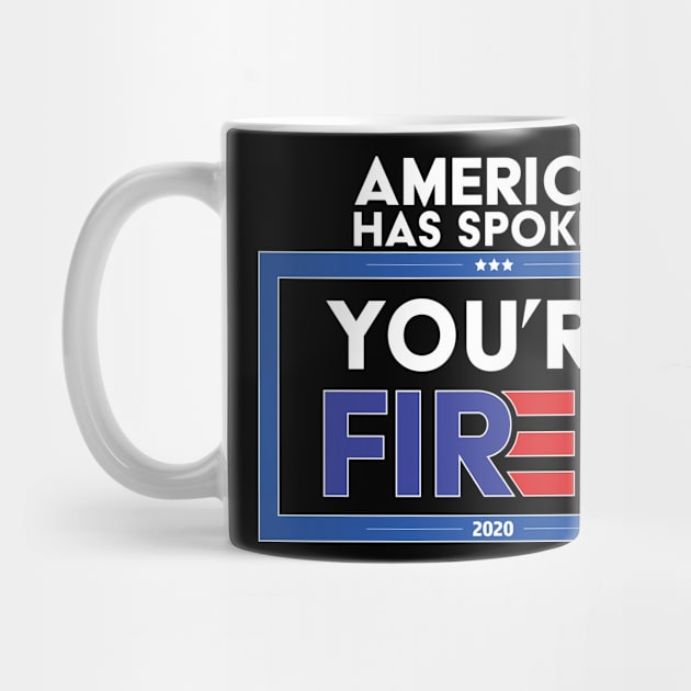 America has spoken You're FIRED - Biden Wins, Biden Won, Biden 46th President by LookFrog